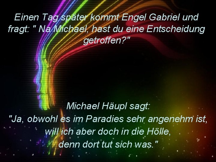 Einen Tag später kommt Engel Gabriel und fragt: " Na Michael, hast du eine