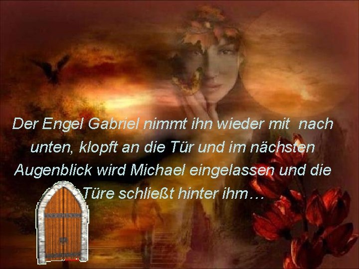 Der Engel Gabriel nimmt ihn wieder mit nach unten, klopft an die Tür und