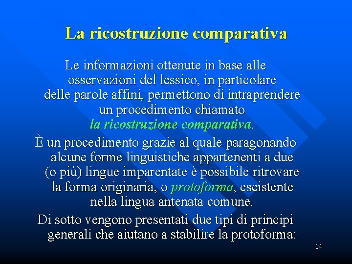 La ricostruzione comparativa Le informazioni ottenute in base alle osservazioni del lessico, in particolare