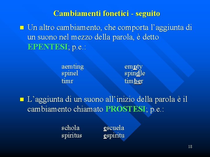 Cambiamenti fonetici - seguito n Un altro cambiamento, che comporta l’aggiunta di un suono