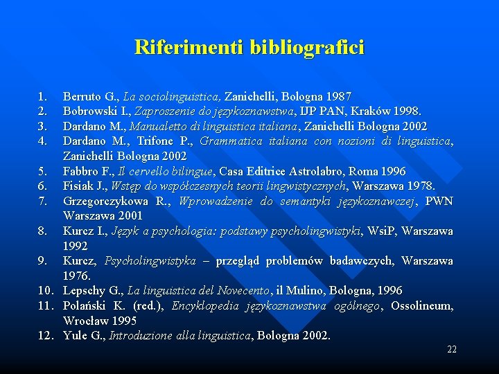 Riferimenti bibliografici 1. 2. 3. 4. Berruto G. , La sociolinguistica, Zanichelli, Bologna 1987