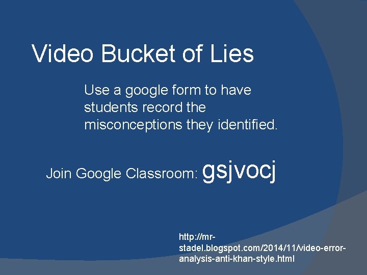 Video Bucket of Lies Use a google form to have students record the misconceptions