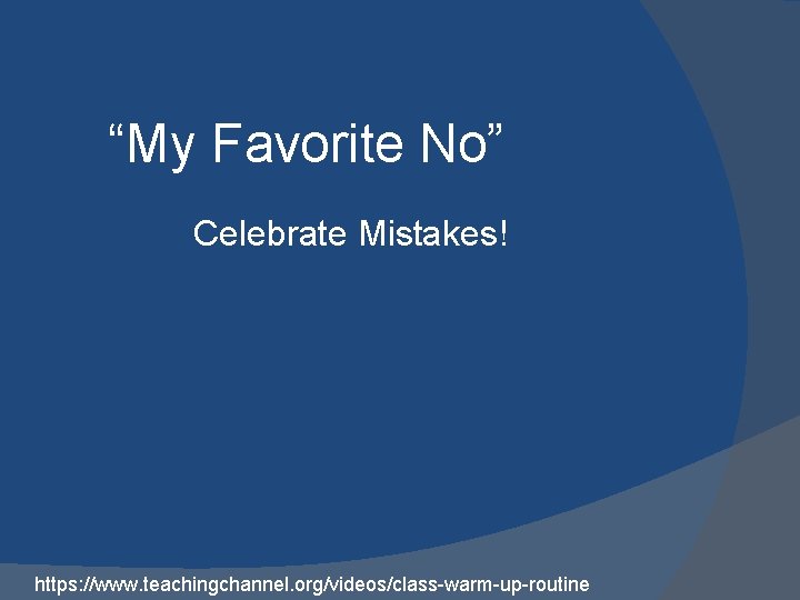 “My Favorite No” Celebrate Mistakes! https: //www. teachingchannel. org/videos/class-warm-up-routine 