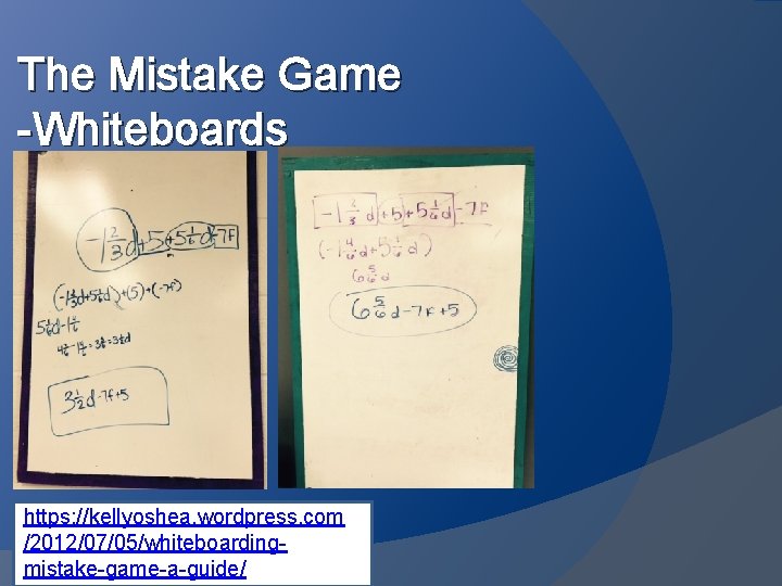 The Mistake Game -Whiteboards https: //kellyoshea. wordpress. com /2012/07/05/whiteboardingmistake-game-a-guide/ 