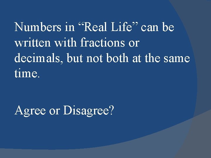Numbers in “Real Life” can be written with fractions or decimals, but not both