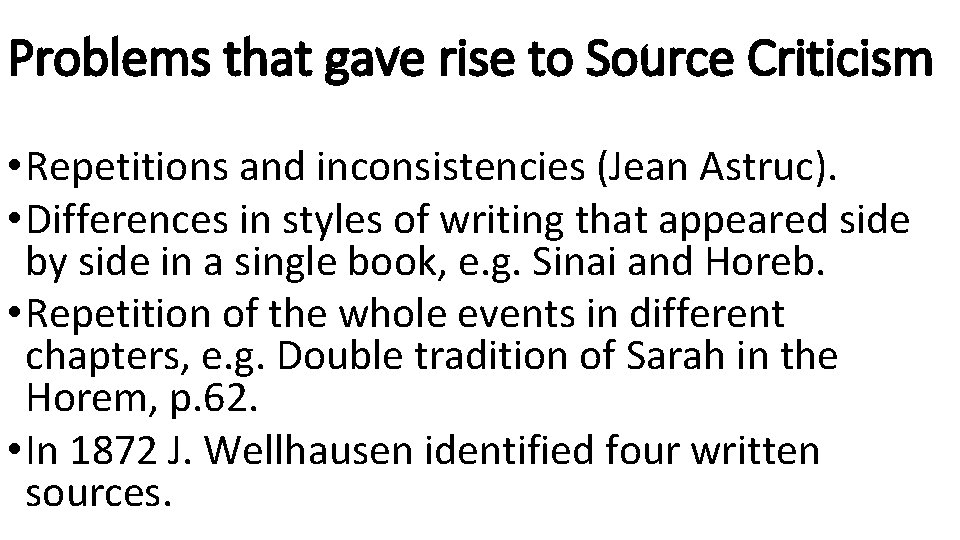 Problems that gave rise to Source Criticism • Repetitions and inconsistencies (Jean Astruc). •