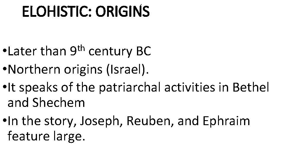 ELOHISTIC: ORIGINS • Later than 9 th century BC • Northern origins (Israel). •