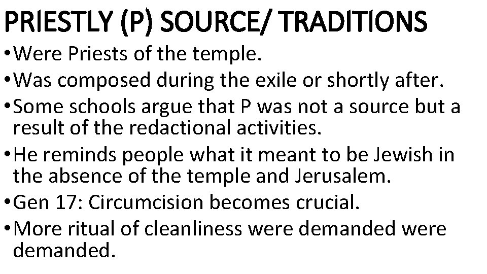 PRIESTLY (P) SOURCE/ TRADITIONS • Were Priests of the temple. • Was composed during