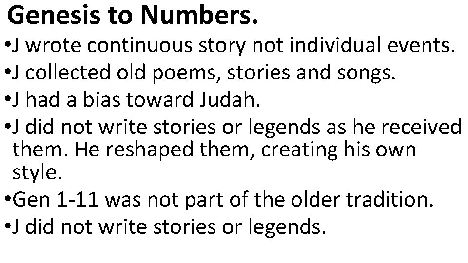 Genesis to Numbers. • J wrote continuous story not individual events. • J collected