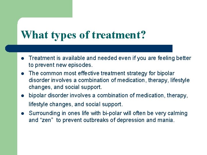 What types of treatment? l l l Treatment is available and needed even if