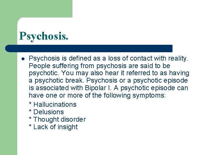 Psychosis. l Psychosis is defined as a loss of contact with reality. People suffering