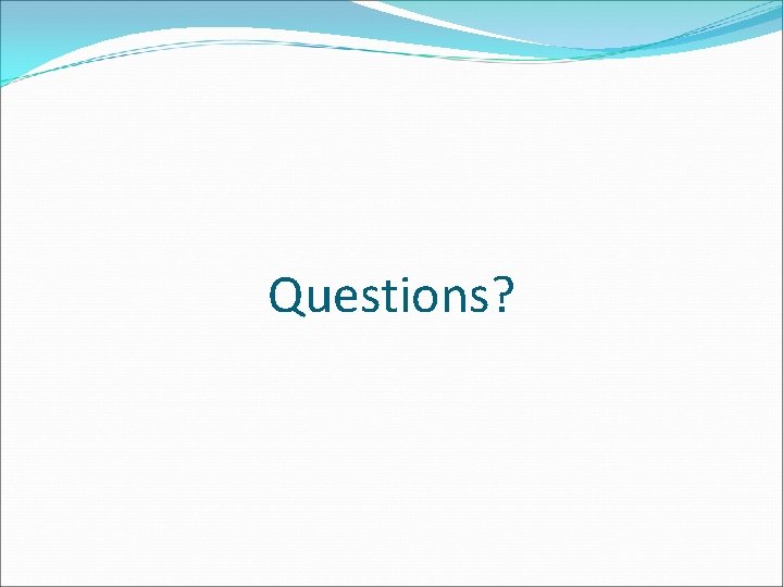 Questions? 
