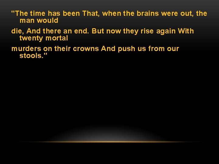 "The time has been That, when the brains were out, the man would die,