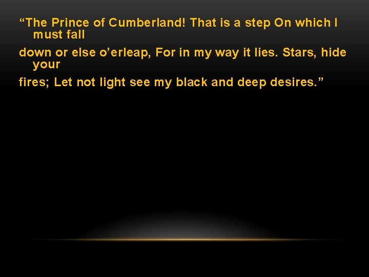 “The Prince of Cumberland! That is a step On which I must fall down