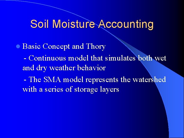 Soil Moisture Accounting l Basic Concept and Thory - Continuous model that simulates both