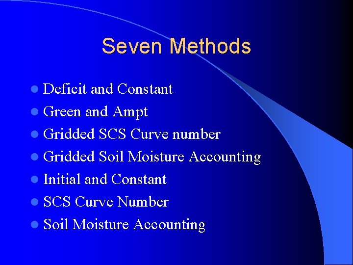 Seven Methods l Deficit and Constant l Green and Ampt l Gridded SCS Curve