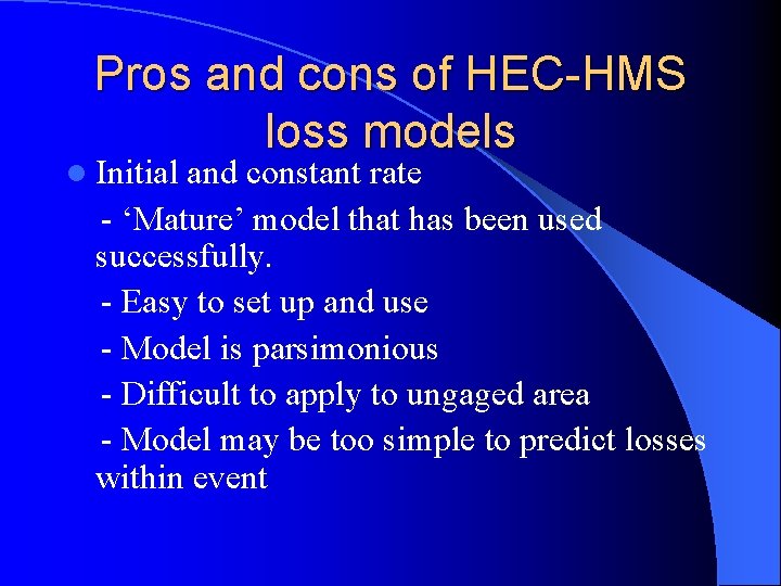 Pros and cons of HEC-HMS loss models l Initial and constant rate - ‘Mature’