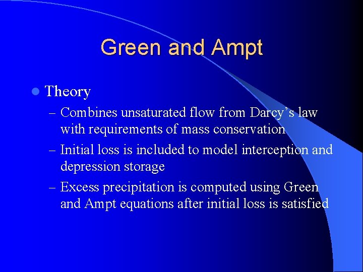 Green and Ampt l Theory – Combines unsaturated flow from Darcy’s law with requirements