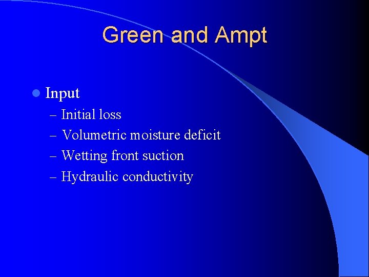 Green and Ampt l Input – Initial loss – Volumetric moisture deficit – Wetting