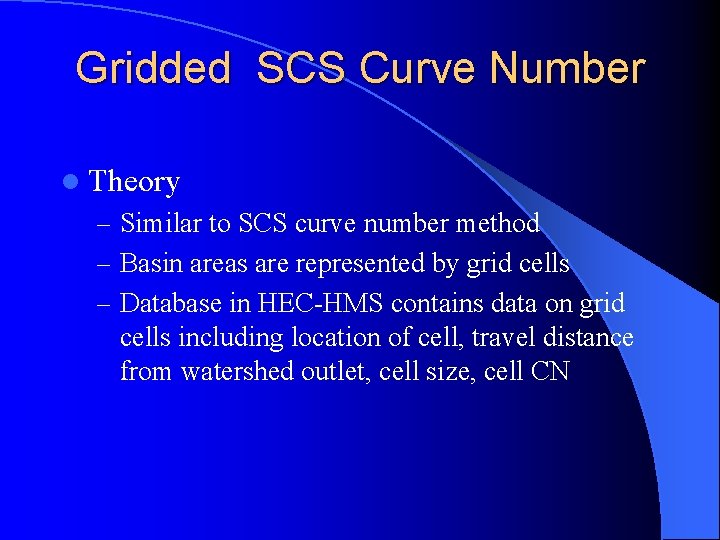 Gridded SCS Curve Number l Theory – Similar to SCS curve number method –