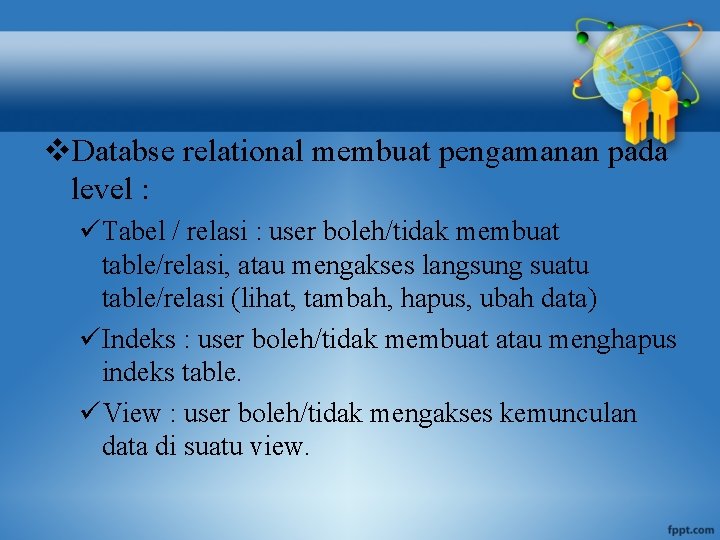 v. Databse relational membuat pengamanan pada level : üTabel / relasi : user boleh/tidak
