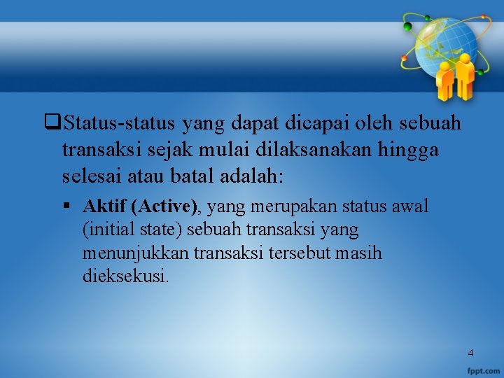 q. Status-status yang dapat dicapai oleh sebuah transaksi sejak mulai dilaksanakan hingga selesai atau