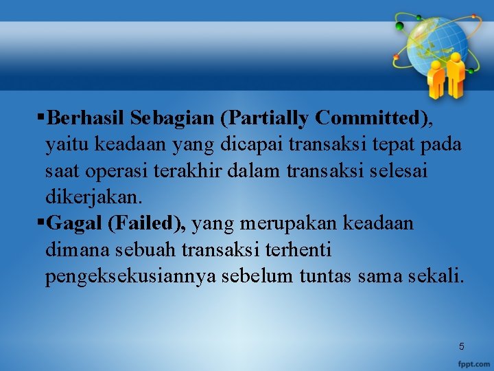 §Berhasil Sebagian (Partially Committed), yaitu keadaan yang dicapai transaksi tepat pada saat operasi terakhir