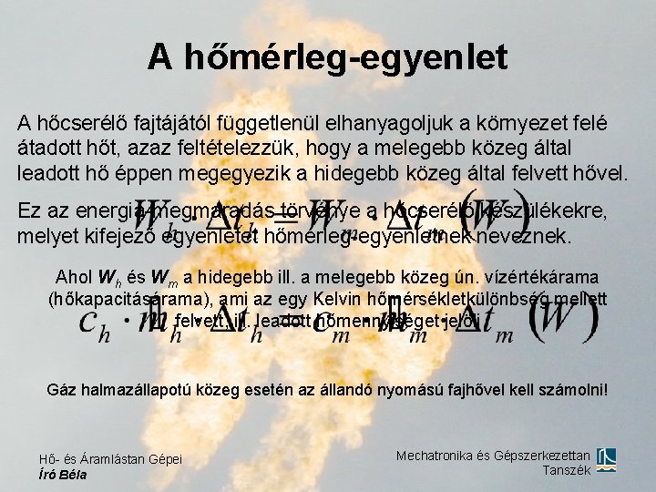 A hőmérleg-egyenlet A hőcserélő fajtájától függetlenül elhanyagoljuk a környezet felé átadott hőt, azaz feltételezzük,