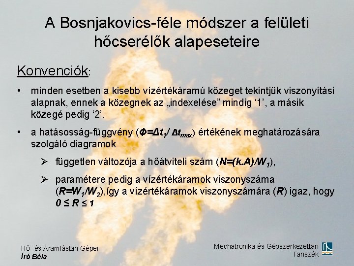 A Bosnjakovics-féle módszer a felületi hőcserélők alapeseteire Konvenciók: • minden esetben a kisebb vízértékáramú