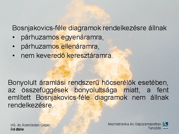 Bosnjakovics-féle diagramok rendelkezésre állnak • párhuzamos egyenáramra, • párhuzamos ellenáramra, • nem keveredő keresztáramra.