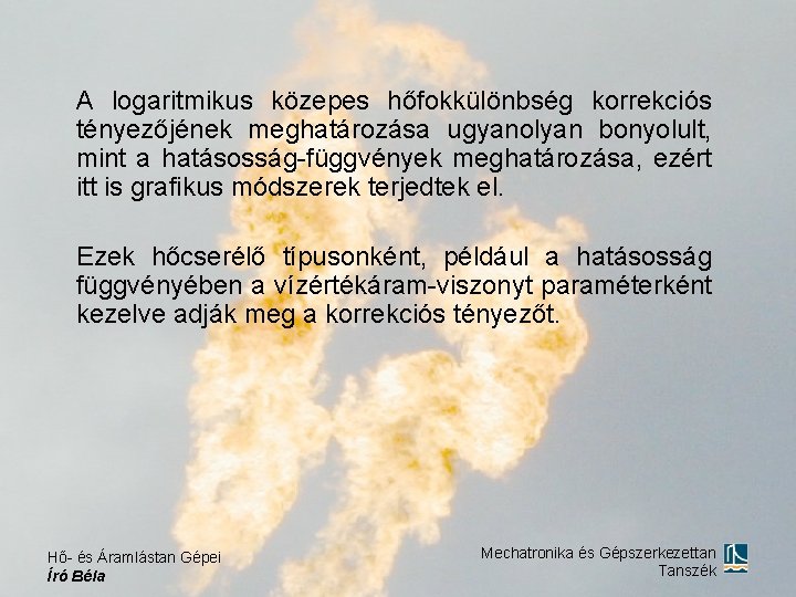 A logaritmikus közepes hőfokkülönbség korrekciós tényezőjének meghatározása ugyanolyan bonyolult, mint a hatásosság-függvények meghatározása, ezért