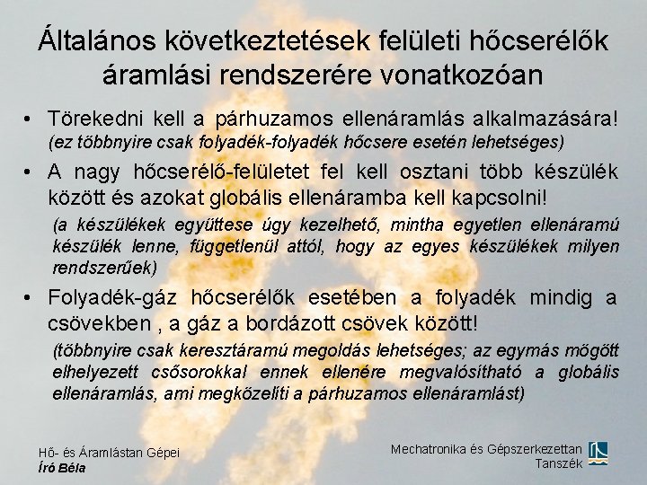 Általános következtetések felületi hőcserélők áramlási rendszerére vonatkozóan • Törekedni kell a párhuzamos ellenáramlás alkalmazására!