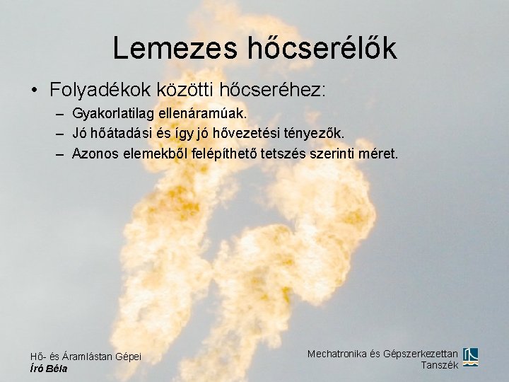 Lemezes hőcserélők • Folyadékok közötti hőcseréhez: – Gyakorlatilag ellenáramúak. – Jó hőátadási és így