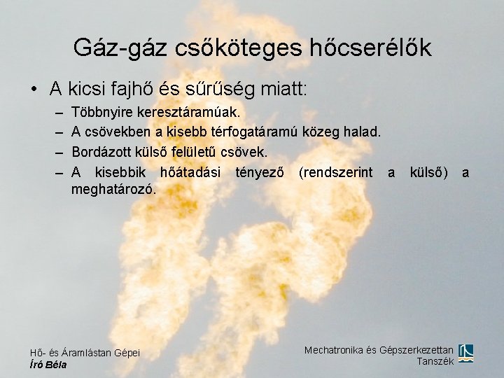 Gáz-gáz csőköteges hőcserélők • A kicsi fajhő és sűrűség miatt: – – Többnyire keresztáramúak.