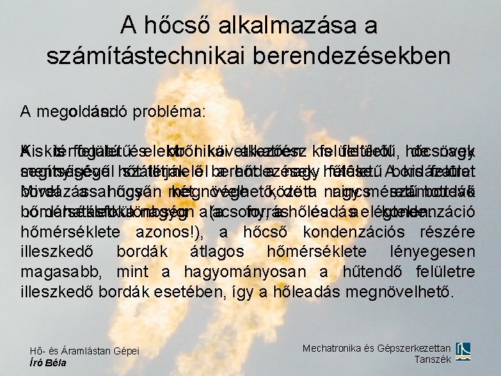 A hőcső alkalmazása a számítástechnikai berendezésekben A megoldandó megoldás: probléma: Kis térfogatú ebből következően