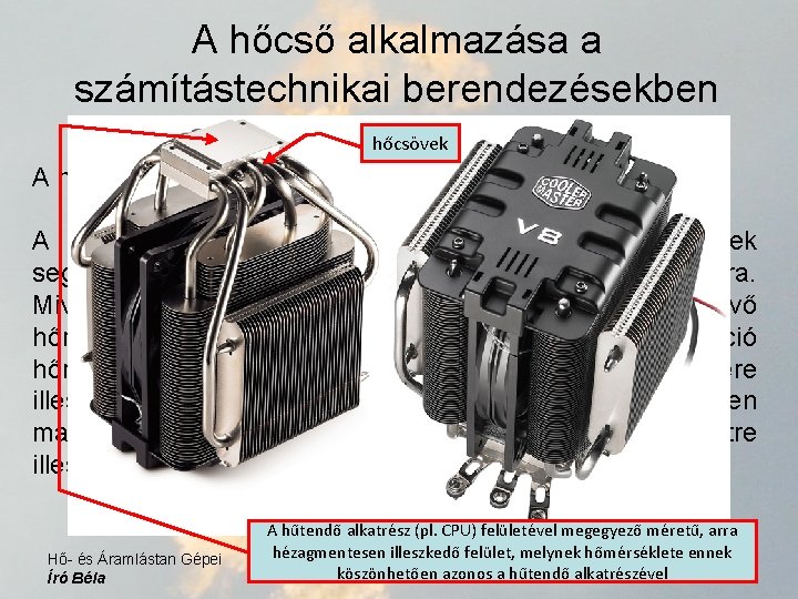 A hőcső alkalmazása a számítástechnikai berendezésekben hőcsövek A megoldás: A kis felületű elektronikai alkatrész