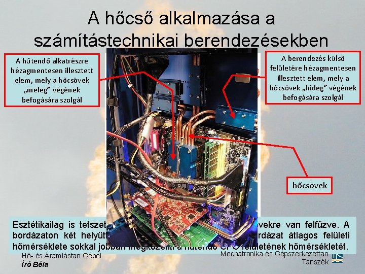 A hőcső alkalmazása a számítástechnikai berendezésekben A hűtendő alkatrészre hézagmentesen illesztett elem, mely a