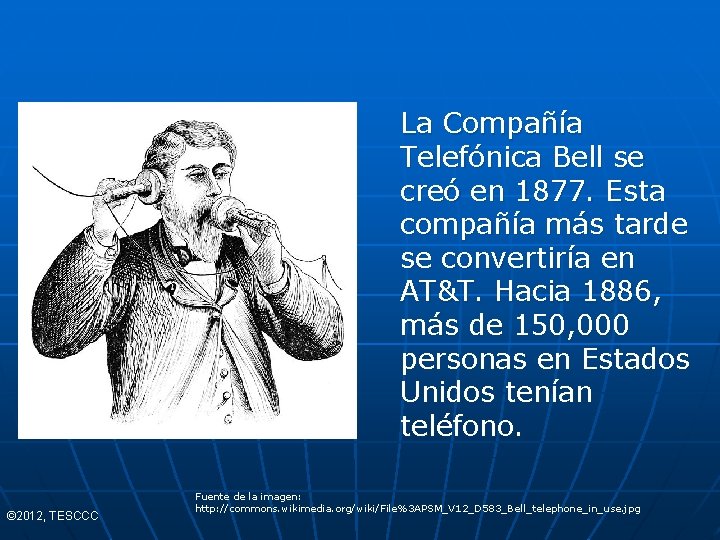La Compañía Telefónica Bell se creó en 1877. Esta compañía más tarde se convertiría