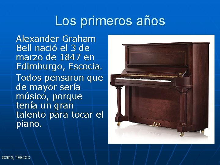 Los primeros años Alexander Graham Bell nació el 3 de marzo de 1847 en