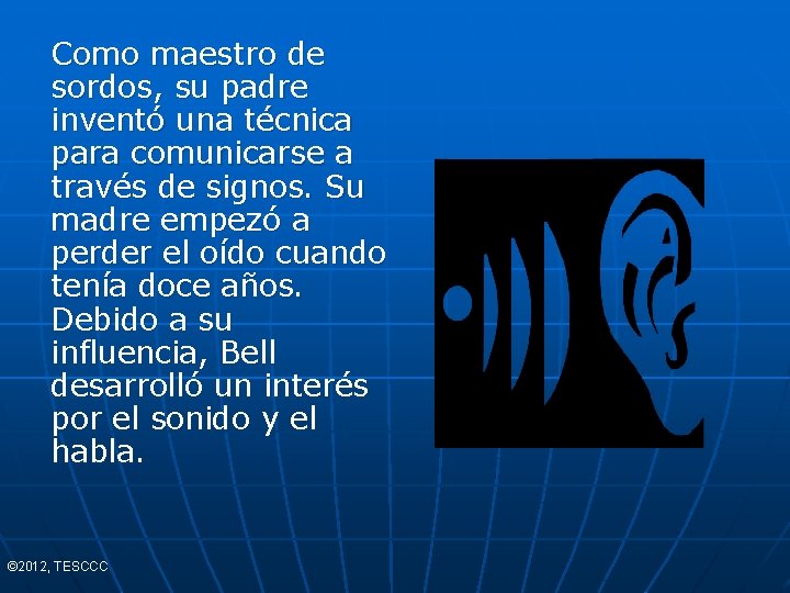 Como maestro de sordos, su padre inventó una técnica para comunicarse a través de