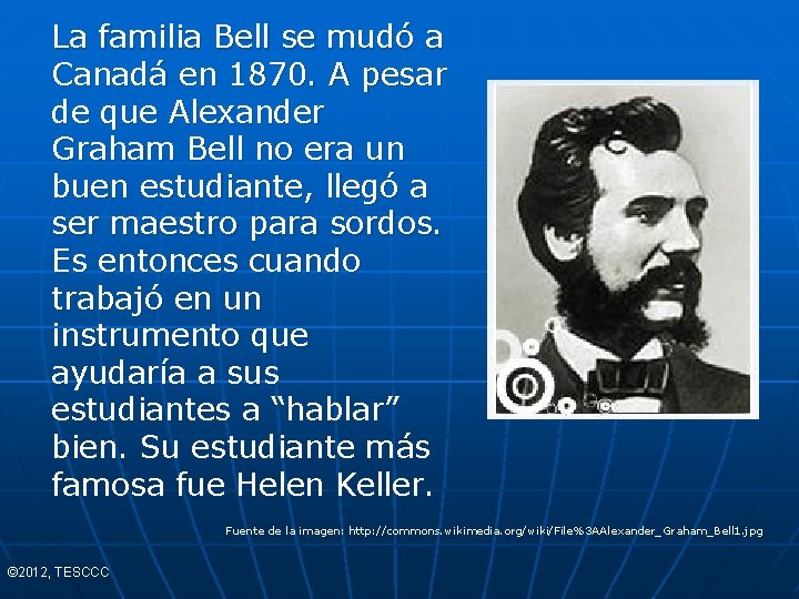 La familia Bell se mudó a Canadá en 1870. A pesar de que Alexander