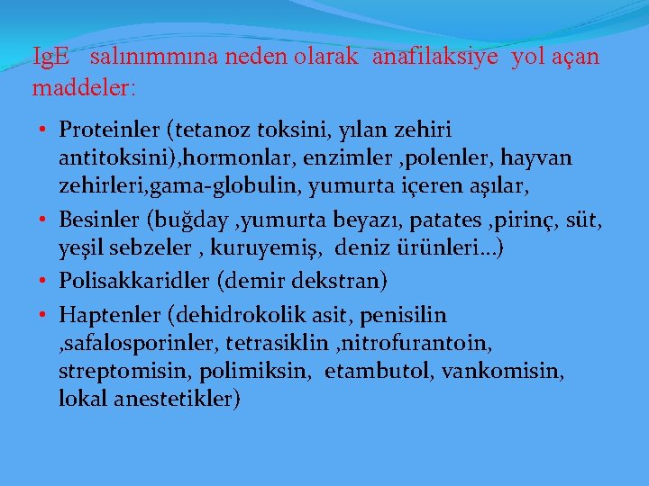 Ig. E salınımmına neden olarak anafilaksiye yol açan maddeler: • Proteinler (tetanoz toksini, yılan