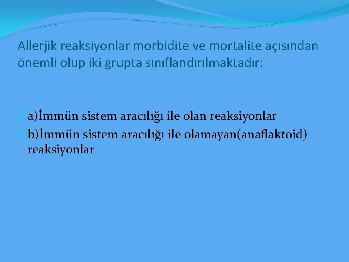 Allerjik reaksiyonlar morbidite ve mortalite açısından önemli olup iki grupta sınıflandırılmaktadır: �a)İmmün sistem aracılığı