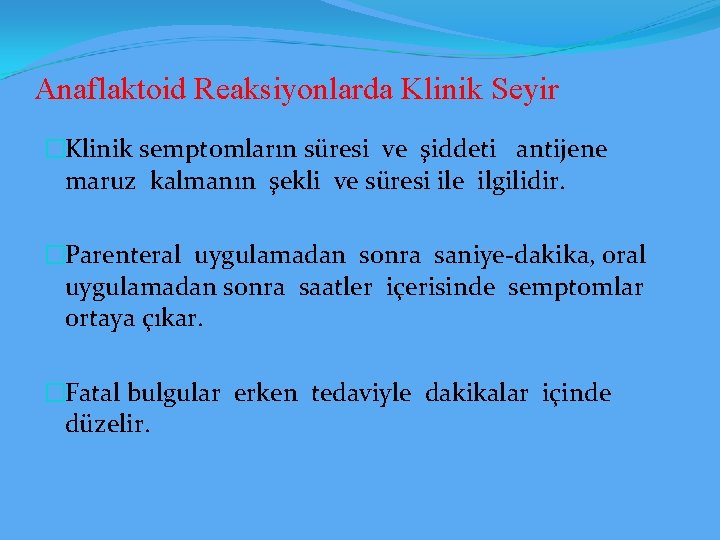 Anaflaktoid Reaksiyonlarda Klinik Seyir �Klinik semptomların süresi ve şiddeti antijene maruz kalmanın şekli ve