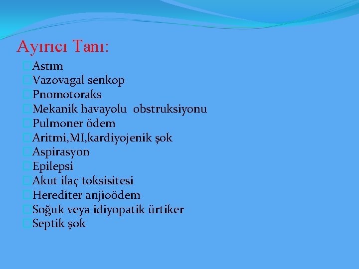 Ayırıcı Tanı: �Astım �Vazovagal senkop �Pnomotoraks �Mekanik havayolu obstruksiyonu �Pulmoner ödem �Aritmi, MI, kardiyojenik