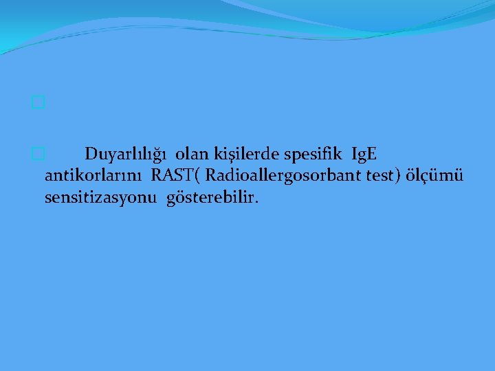 � � Duyarlılığı olan kişilerde spesifik Ig. E antikorlarını RAST( Radioallergosorbant test) ölçümü sensitizasyonu