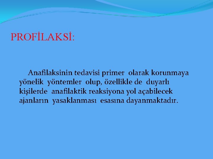 PROFİLAKSİ: Anafilaksinin tedavisi primer olarak korunmaya yönelik yöntemler olup, özellikle de duyarlı kişilerde anafilaktik