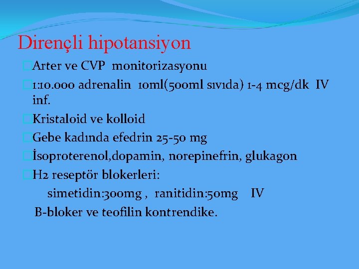 Dirençli hipotansiyon �Arter ve CVP monitorizasyonu � 1: 10. 000 adrenalin 10 ml(500 ml