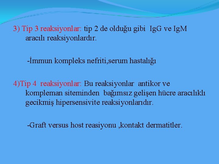 3) Tip 3 reaksiyonlar: tip 2 de olduğu gibi Ig. G ve Ig. M