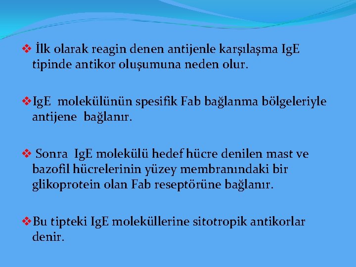 v İlk olarak reagin denen antijenle karşılaşma Ig. E tipinde antikor oluşumuna neden olur.